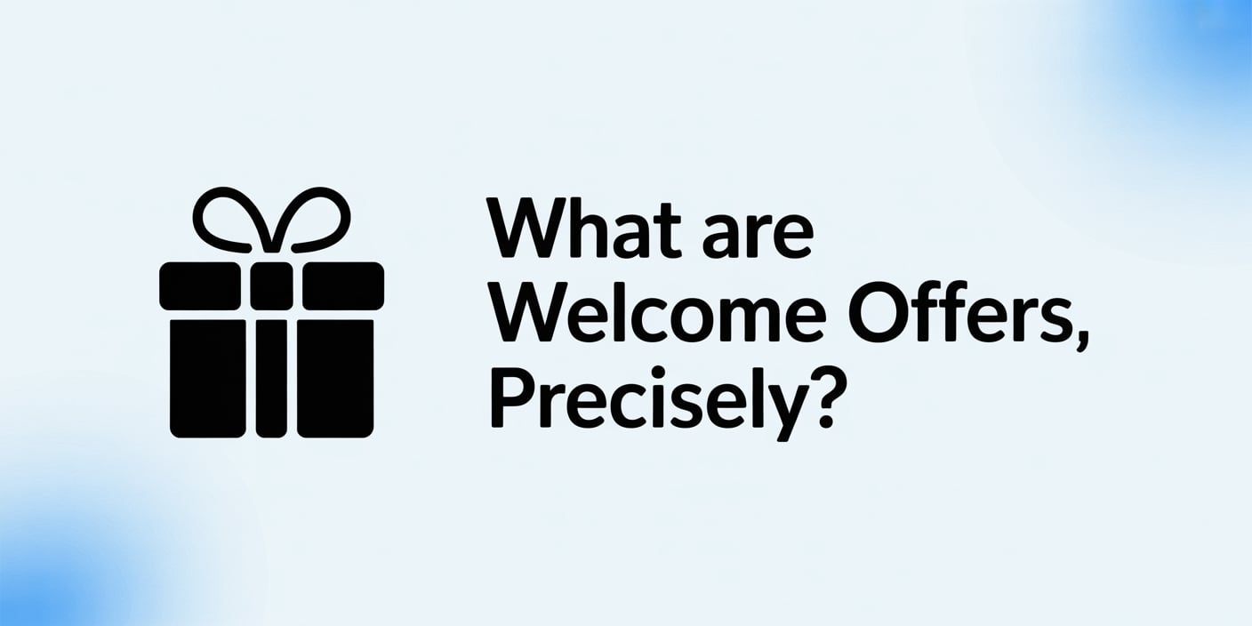 What Are Welcome Offers, Precisely?