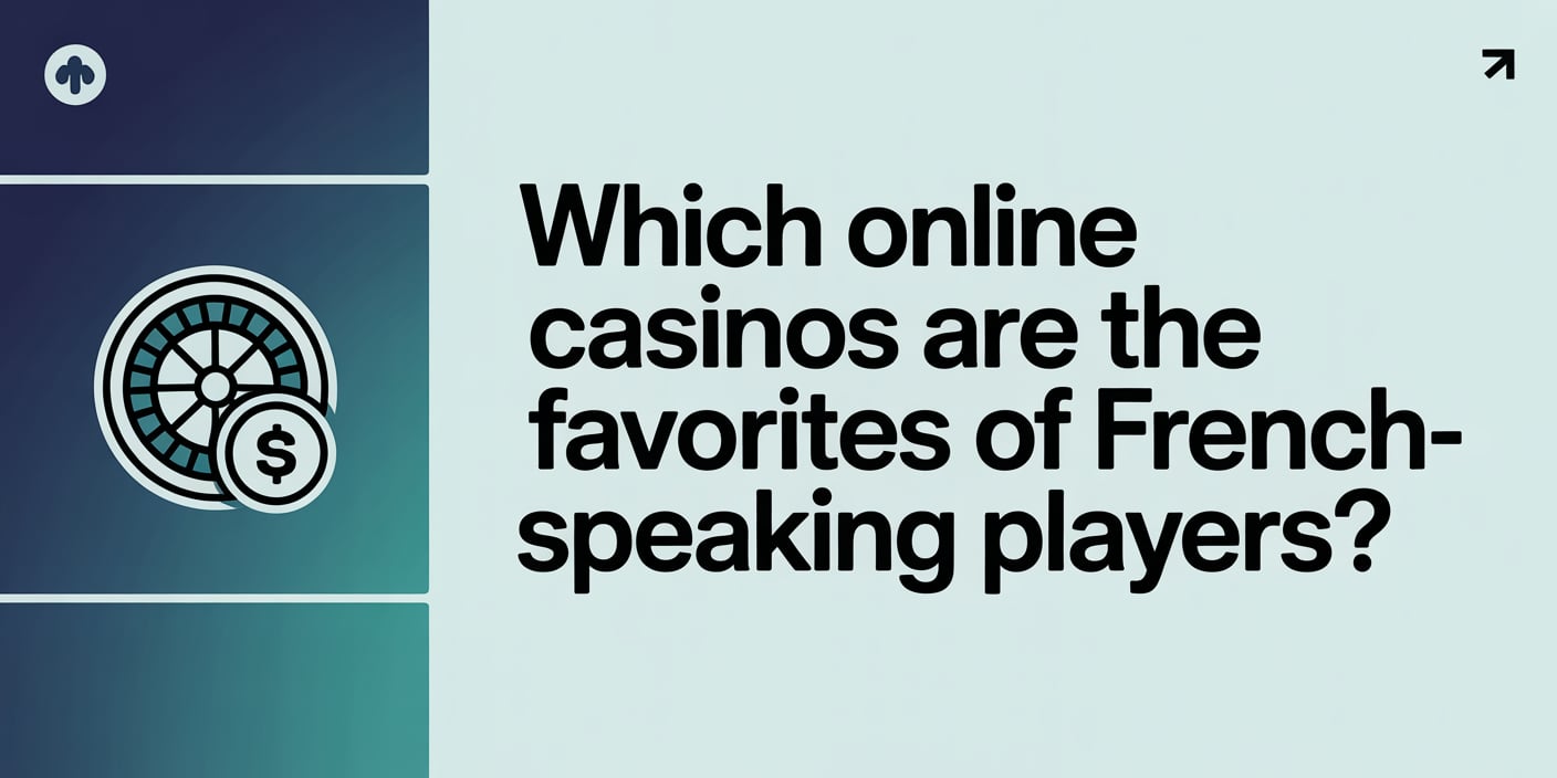 Which Online Casinos Are the Favorites of French-Speaking Players?