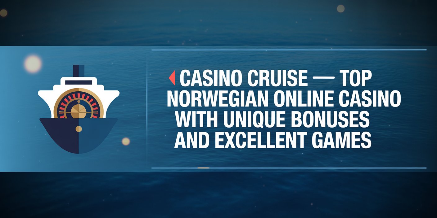 Casino Cruise  Top Norwegian Online Casino with Unique Bonuses and Excellent Games